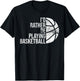 Vintage I'd Rather Be Playing Basketball Present For People T-Shirt - T-Shirt | Black