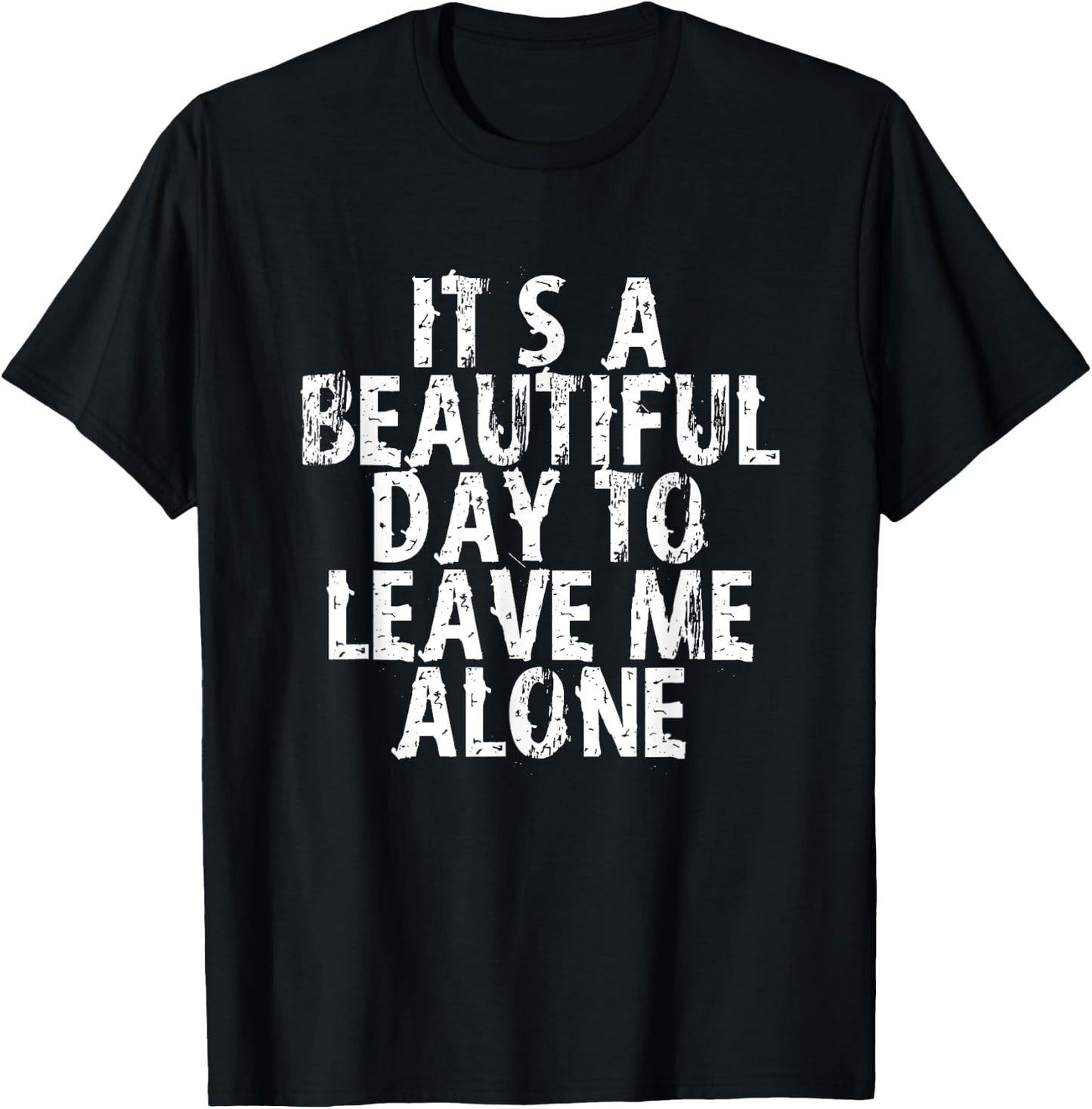 It's a Beautiful Day To Leave Me Alone T-Shirt - T-Shirt | Black
