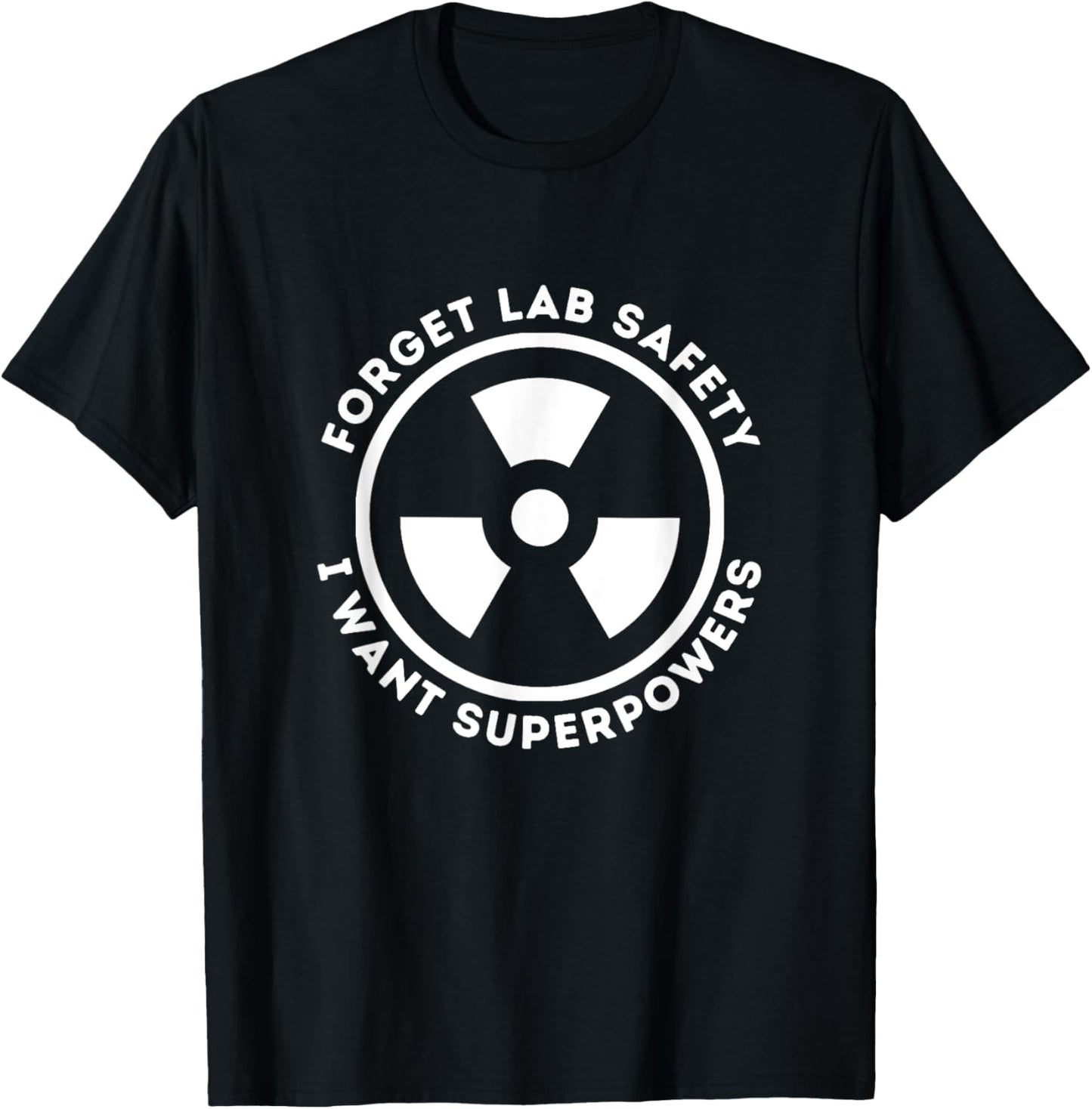 Forget Lab Safety I Want Superpowers Funny Science Chemistry T-Shirt - T-Shirt | Black