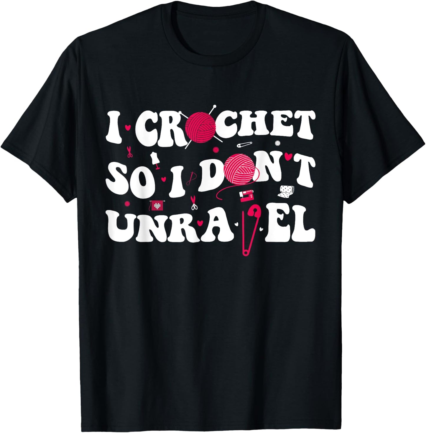 I Crochet So I Don't Unravel Crocheter Ball Yarn Groovy T-Shirt - T-Shirt | Black