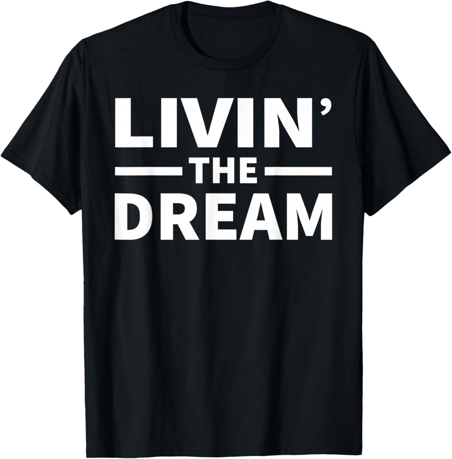 Livin' The Dream - Cool Design For The Whole Family! T-Shirt - T-Shirt | Black
