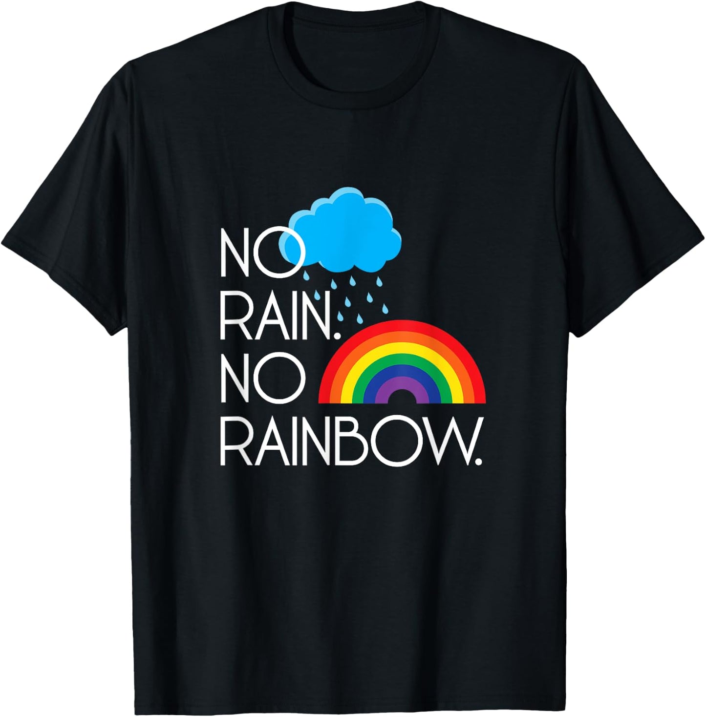 No Rain. No Rainbows. T-Shirt - T-Shirt | Black