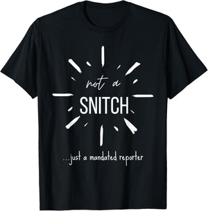 Not A Snitch Just A Mandated Reporter Funny Sarcasm Teacher T-Shirt - T-Shirt | Black