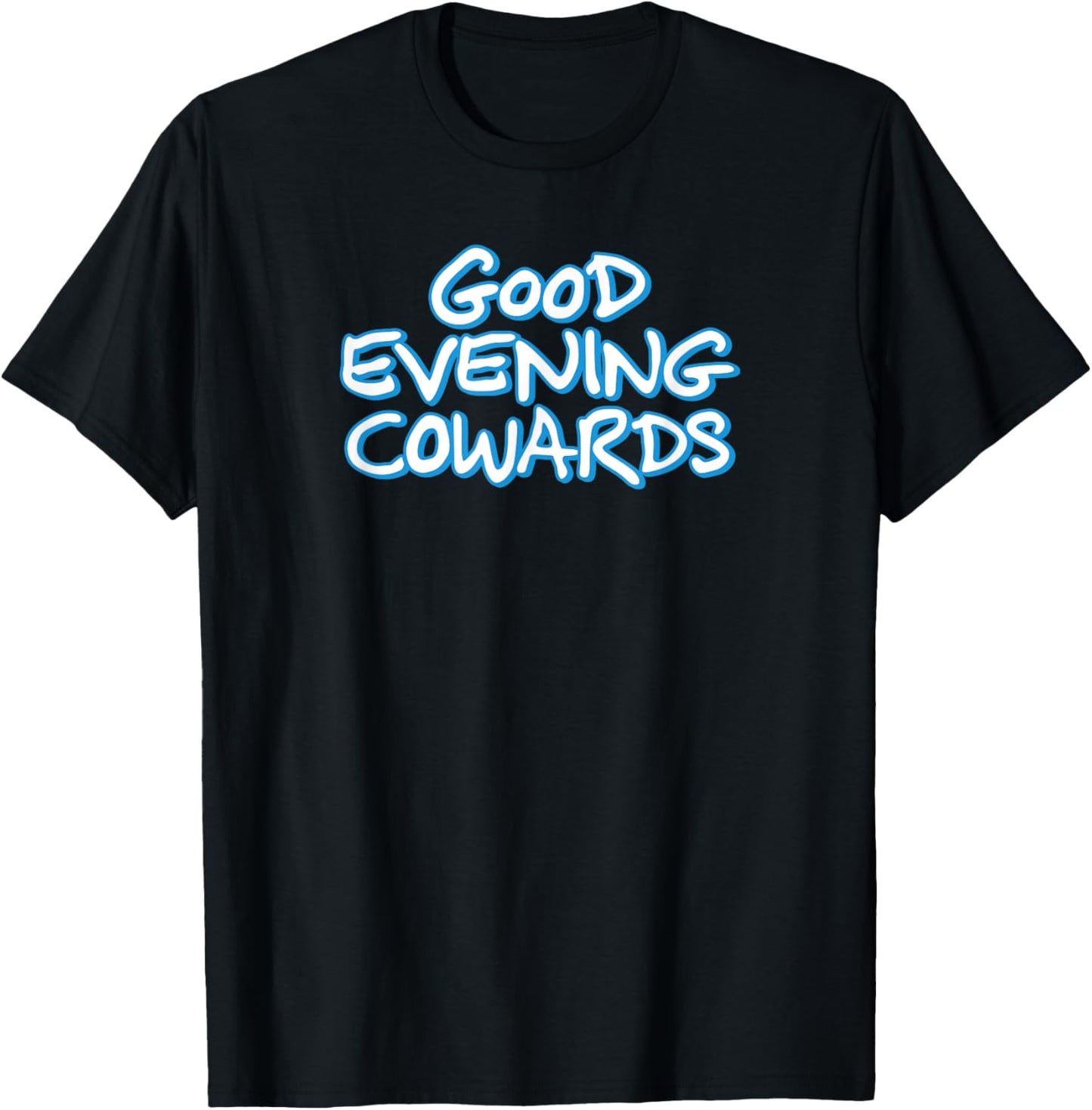 GOOD EVENING COWARDS funny city council meeting humor T-Shirt - T-Shirt | Black
