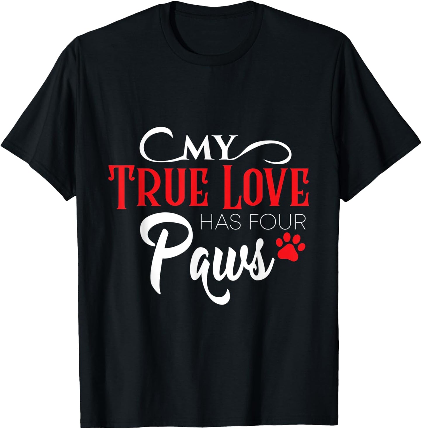 My true love has four paws - Gift Dog Lovers Men Women T-Shirt - T-Shirt | Black