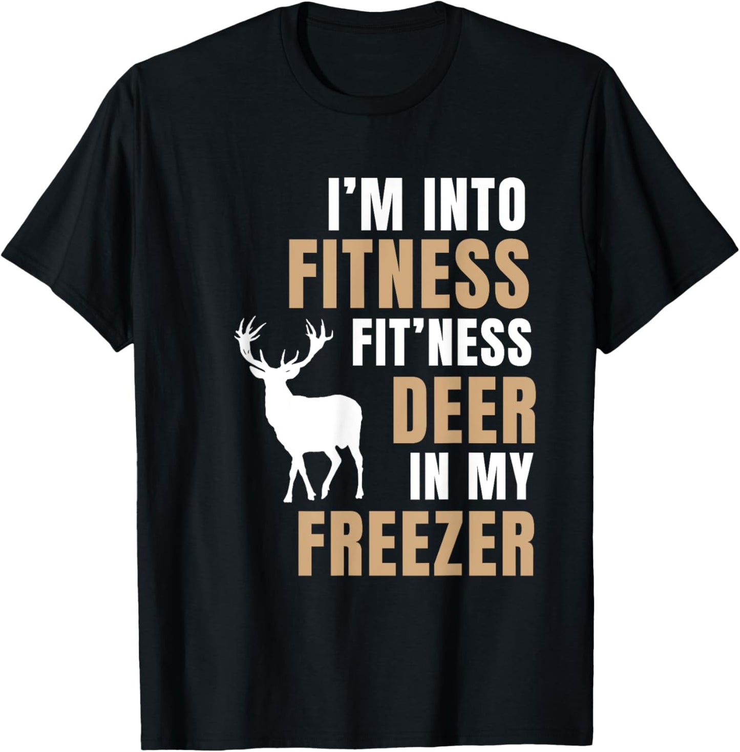 I'm Into Fitness Deer Freezer Funny Deer Hunting Hunter Dad T-Shirt - T-Shirt | Black