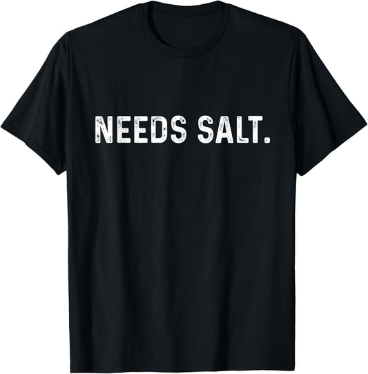 Needs Salt Funny Cooking Master Cook Joke Restaurant Chef T-Shirt - T-Shirt | Black