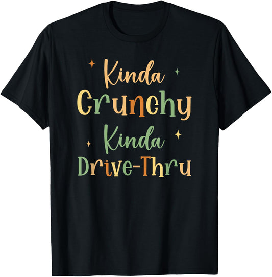 Funny Crunchy Mama Kinda Crunchy Kinda Drive-Thru T-Shirt - T-Shirt | Black