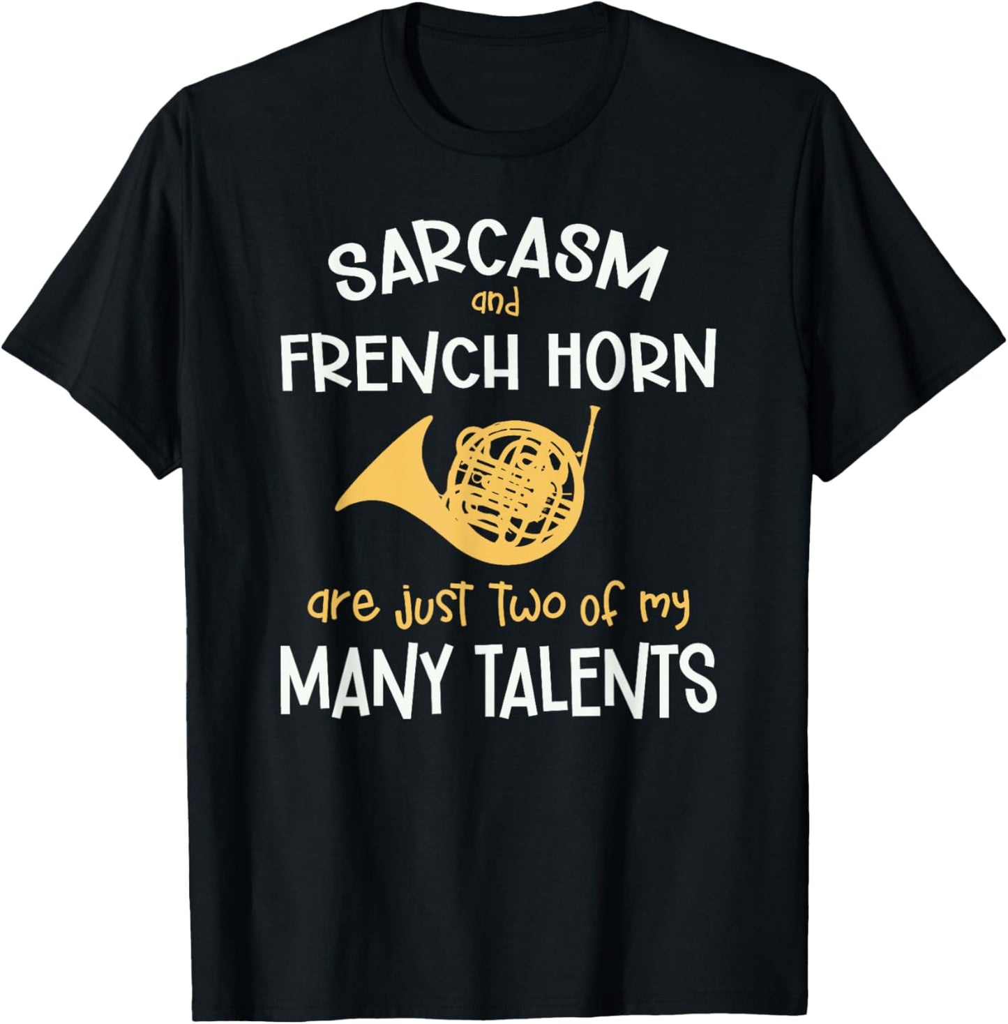 Sarcasm And French Horn Many Talents Sarcastic Funny T-Shirt - T-Shirt | Black