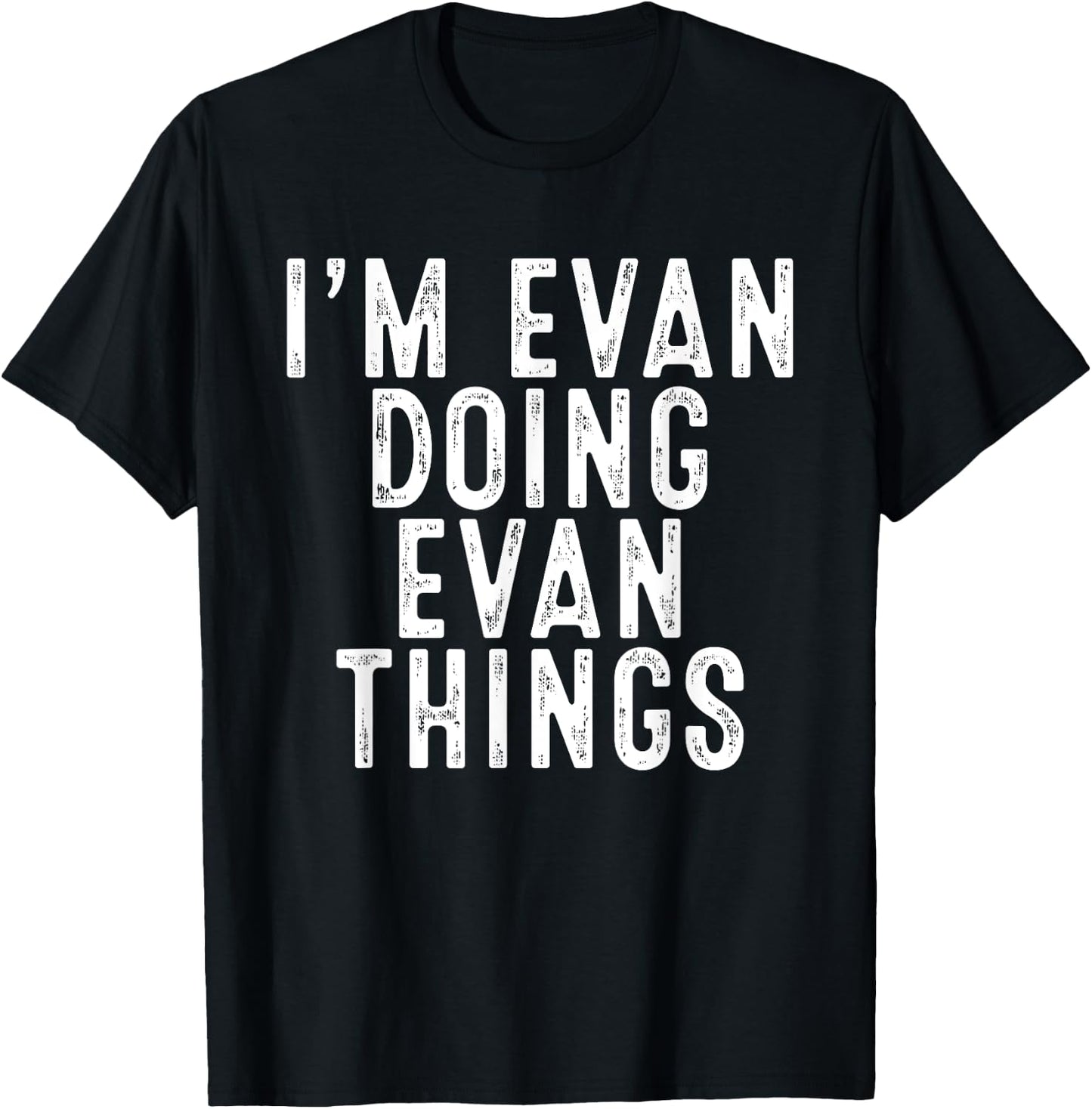 I'm Evan Doing Evan Things Funny Birthday Christmas Gifts T-Shirt - T-Shirt | Black