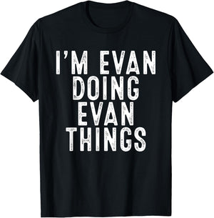 I'm Evan Doing Evan Things Funny Birthday Christmas Gifts T-Shirt - T-Shirt | Black