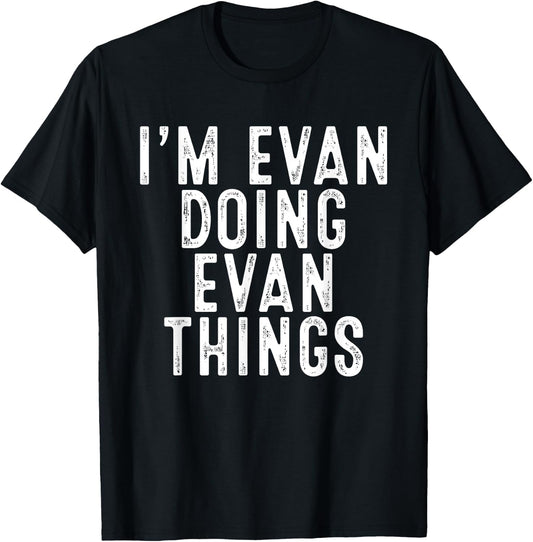 I'm Evan Doing Evan Things Funny Birthday Christmas Gifts T-Shirt - T-Shirt | Black