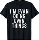I'm Evan Doing Evan Things Funny Birthday Christmas Gifts T-Shirt - T-Shirt | Black