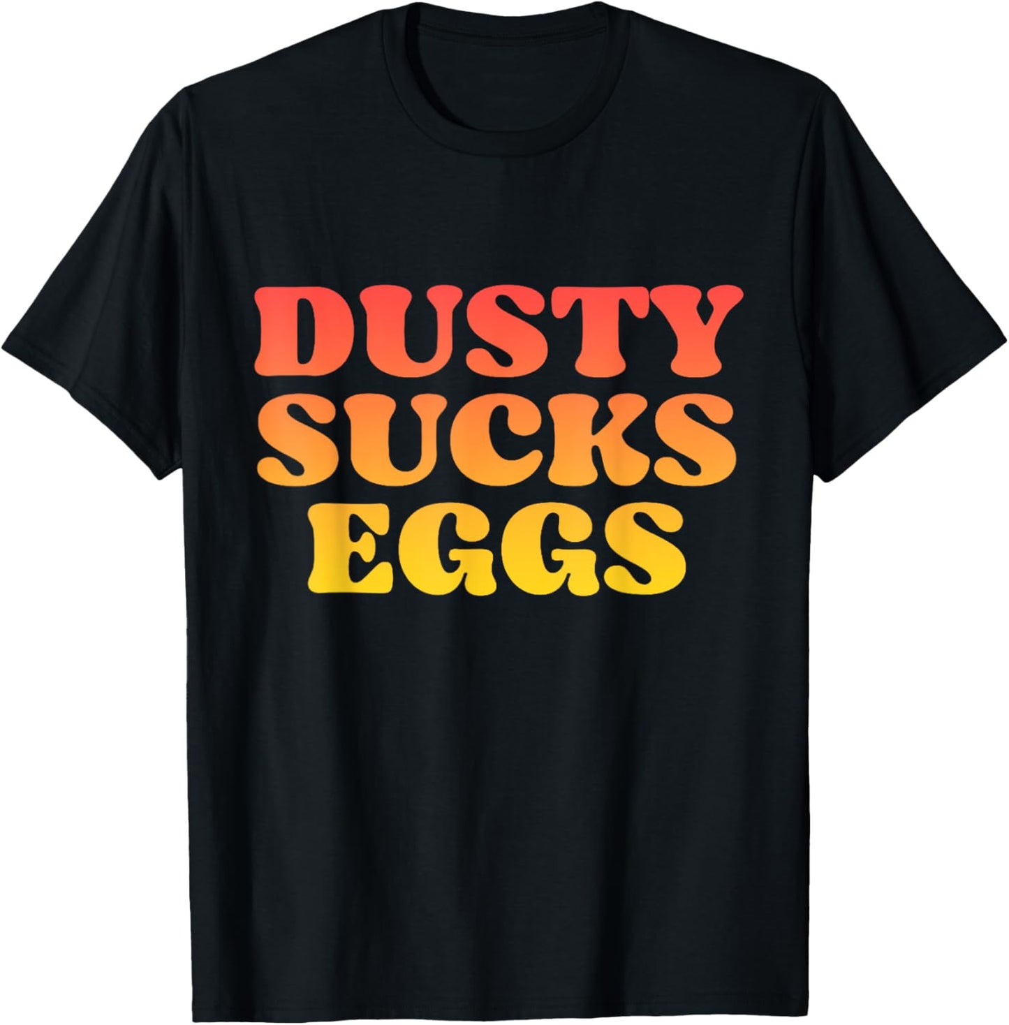 Dusty Sucks Eggs T-Shirt - T-Shirt | Black