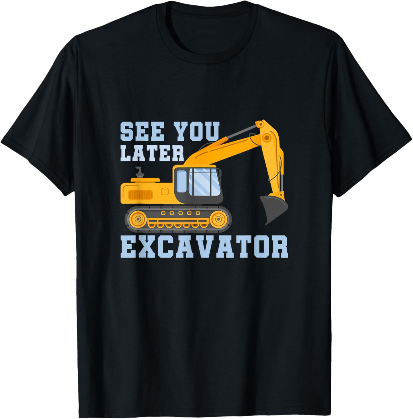See You Later Excavator T-Shirt - T-Shirt | Black