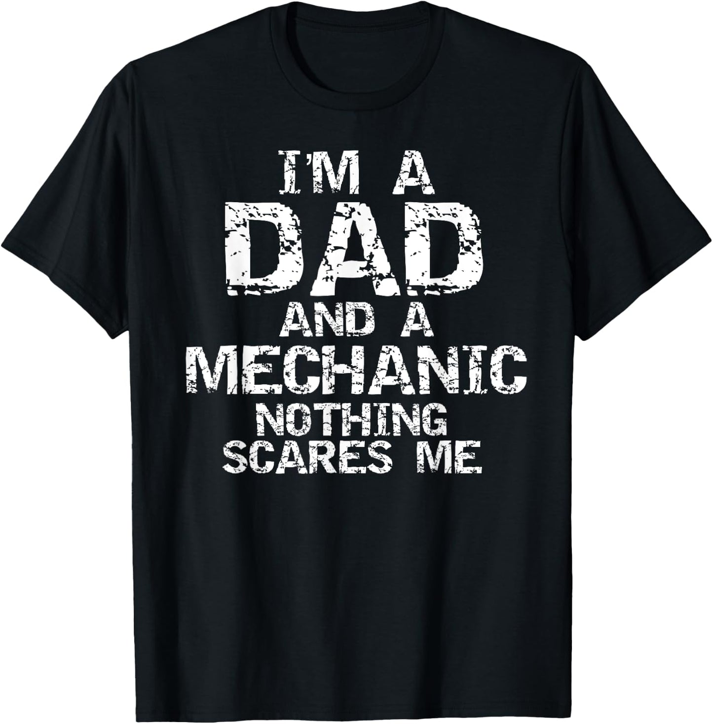 Mechanic Gift I'm a Dad and a Mechanic Nothing Scares Me T-Shirt - T-Shirt | Black