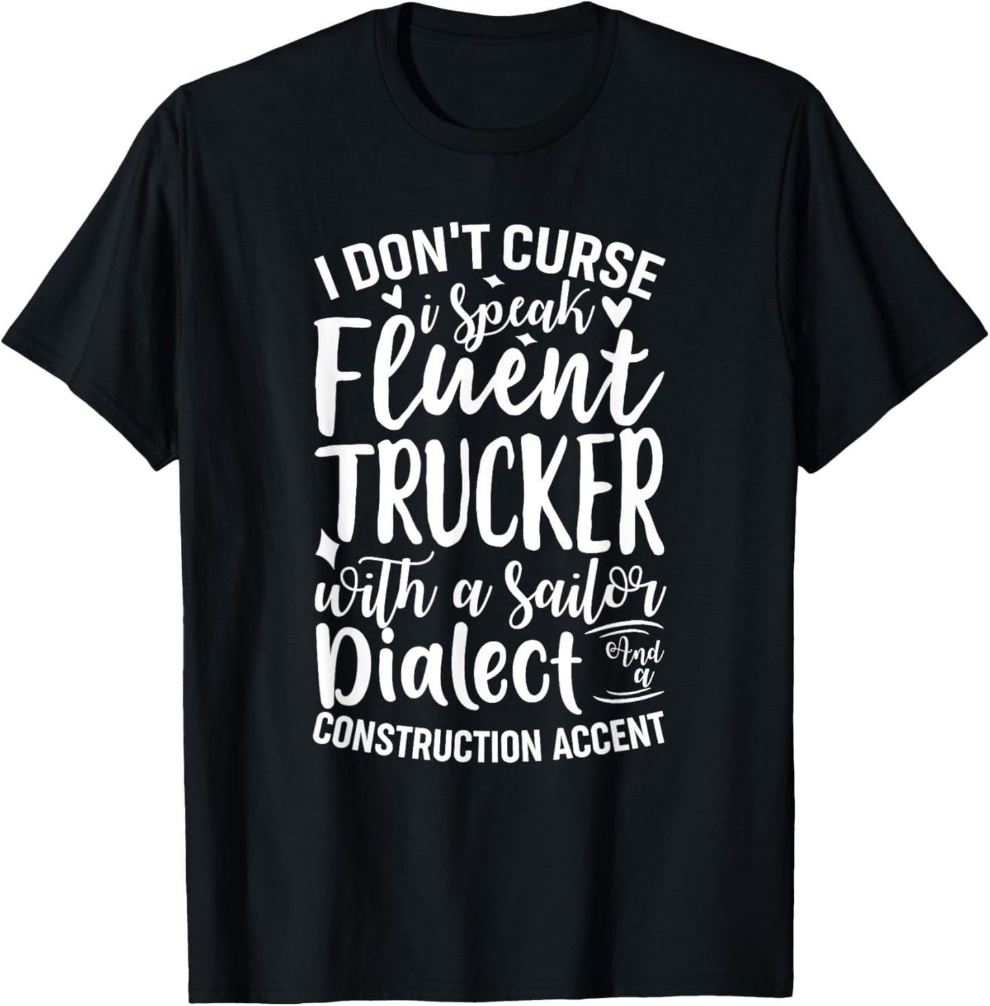 I Don't Curse I Speak Fluent Trucker With A Sailor Dialect T-Shirt - T-Shirt | Black