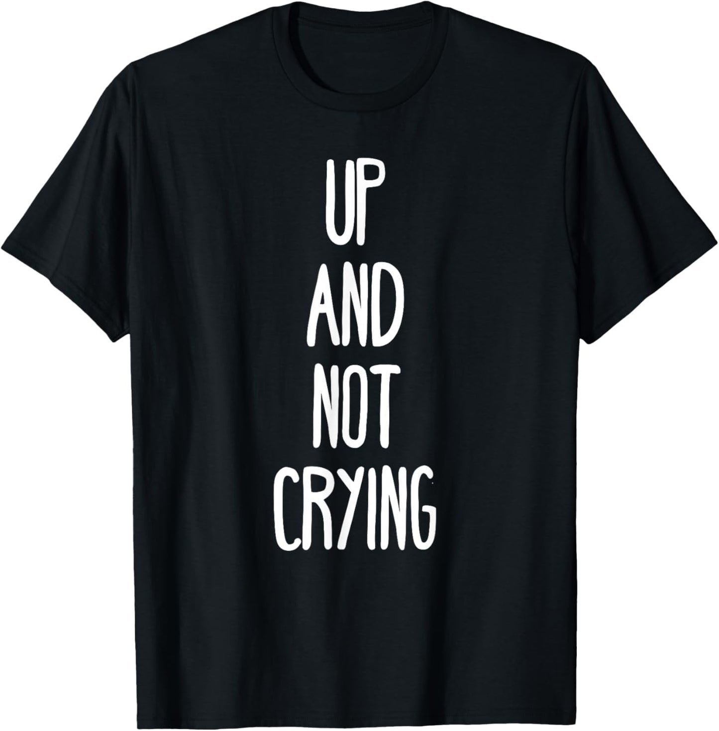 Up and not crying T-Shirt - T-Shirt | Black