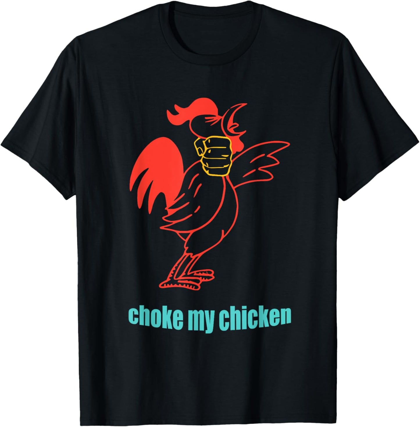 Choke My Chicken Funny Cock Animal Apparel T-Shirt - T-Shirt | Black