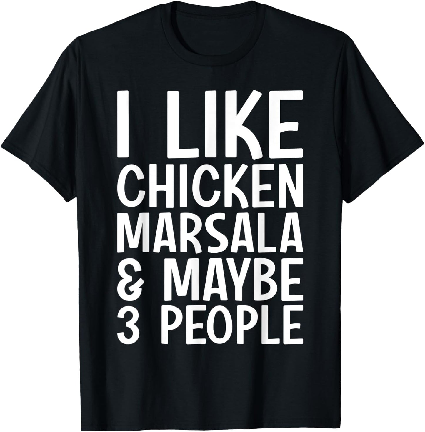 I Like Chicken Marsala And Maybe 3 People Funny Italian Food T-Shirt - T-Shirt | Black