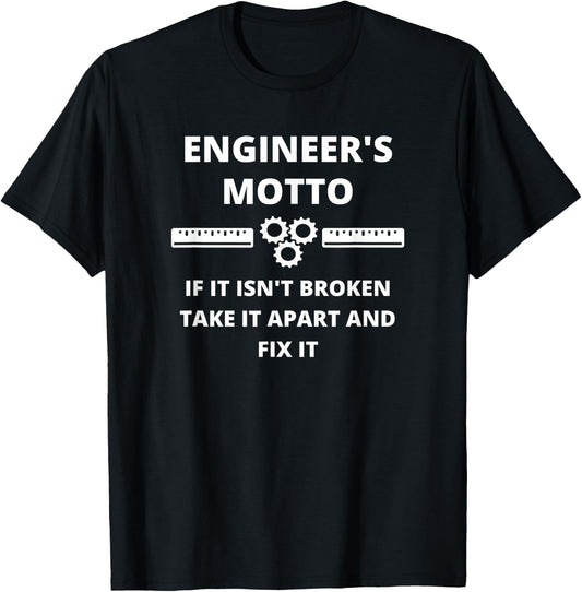 Engineer's Motto - Funny Sarcastic Engineering T-Shirt - T-Shirt | Black