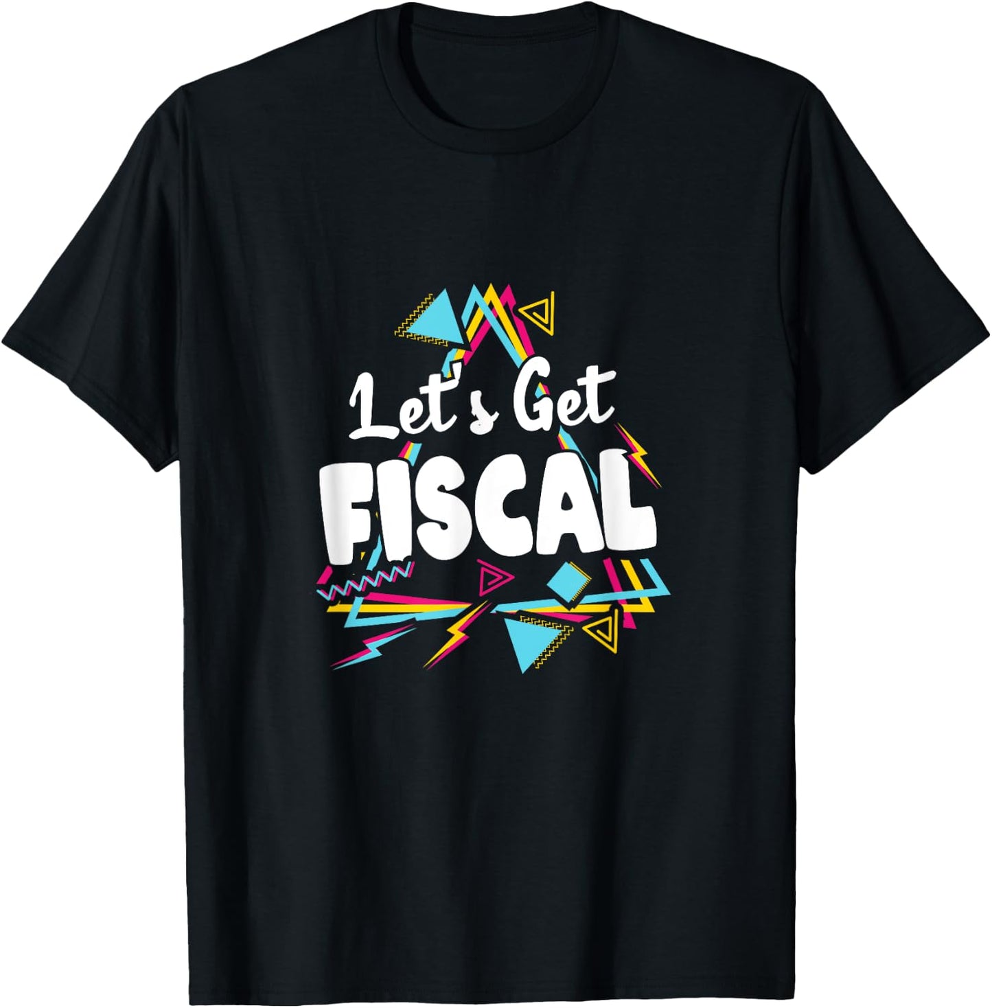 Let's Get Fiscal | Funny Tax Accounting Workout Humour T-Shirt - T-Shirt | Black