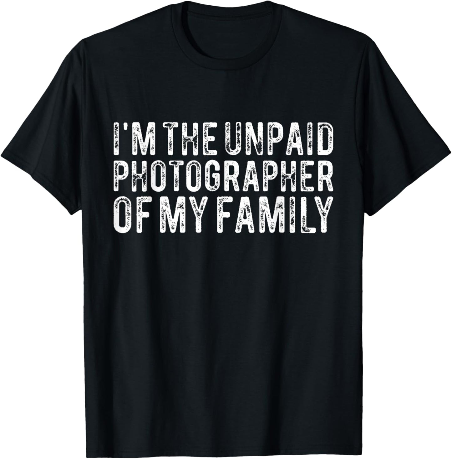Funny Photographer I'm The Unpaid Photographer Of My Family T-Shirt - T-Shirt | Black