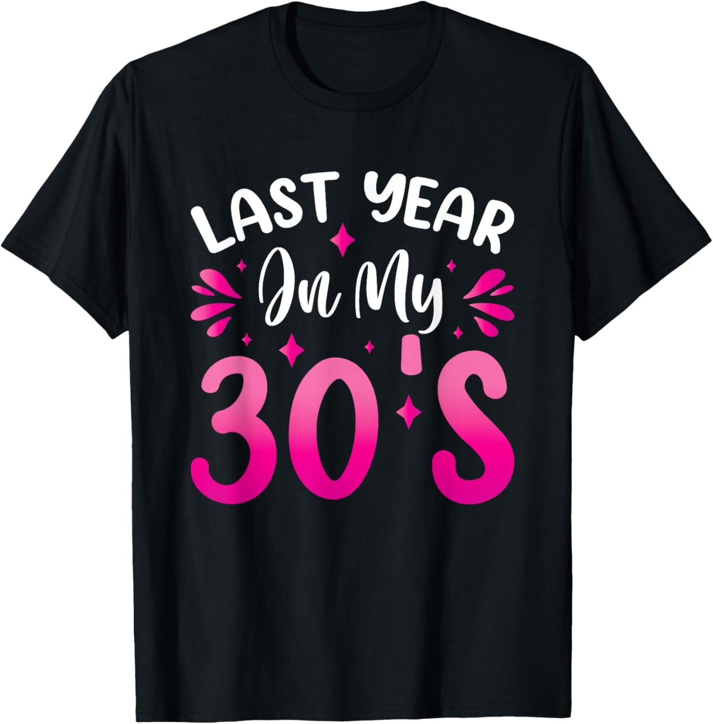Last Year In My 30s Birthday T-Shirt - T-Shirt | Black