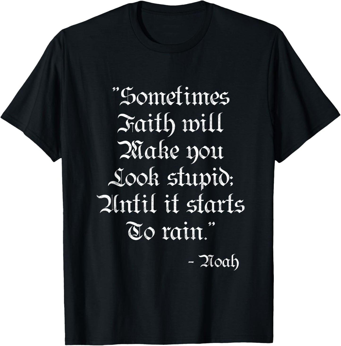 Sometimes Faith Make you Look Stupid Noah Funny Scripture T T-Shirt - T-Shirt | Black