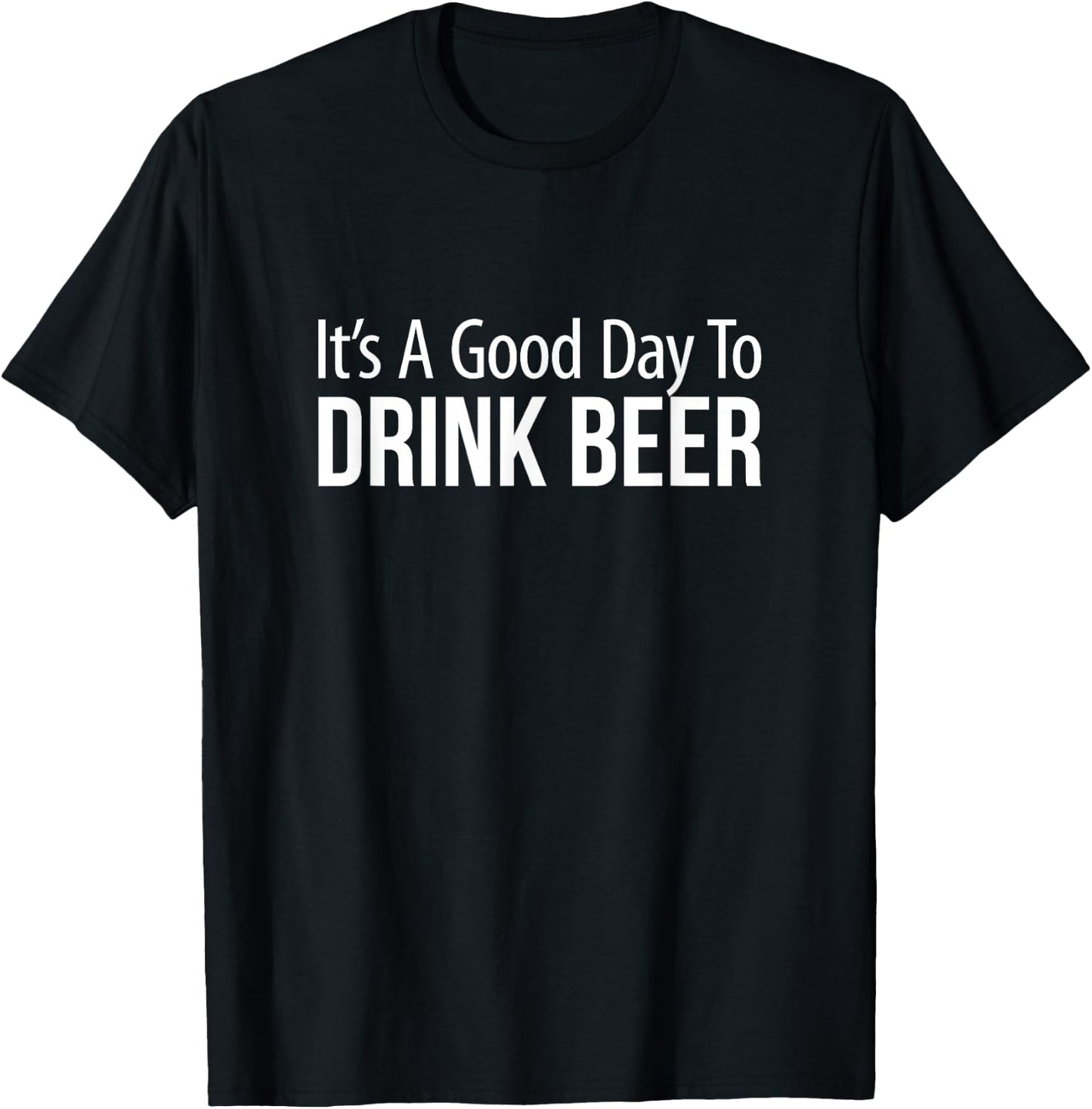 It's A Good Day To Drink Beer T-Shirt - T-Shirt | Black
