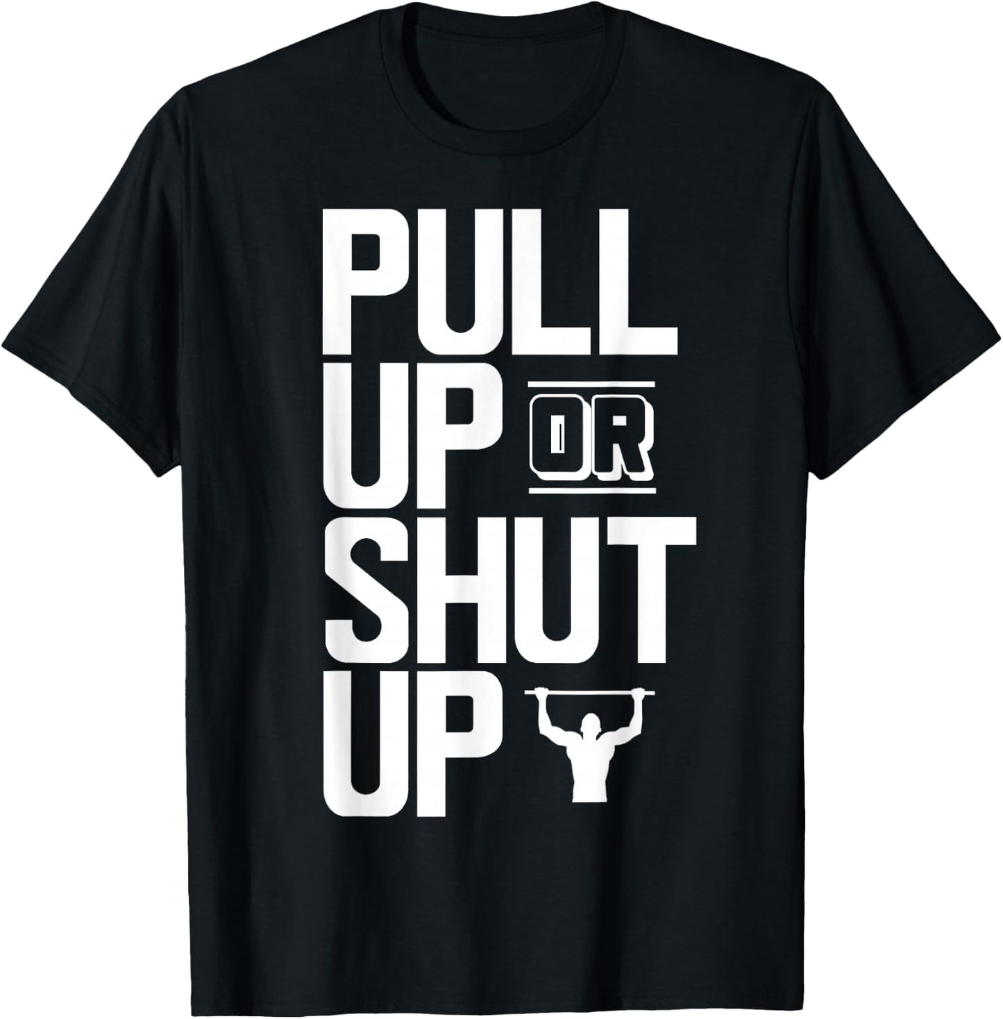 Pull Up Or Shut Up Bodyweight Calisthenics Bodybuilding Gym T-Shirt - T-Shirt | Black