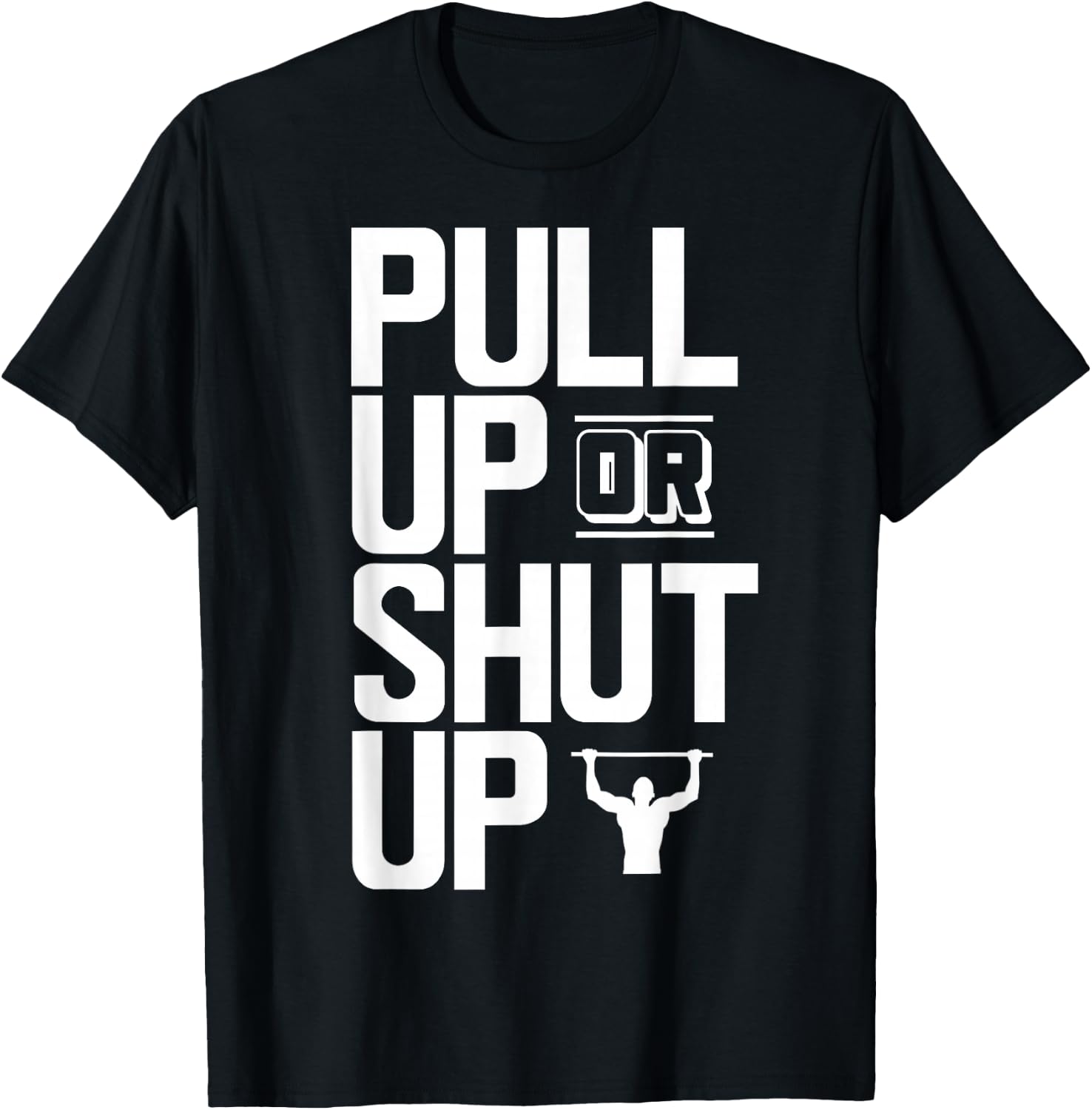 Pull Up Or Shut Up Bodyweight Calisthenics Bodybuilding Gym T-Shirt - T-Shirt | Black
