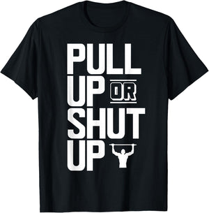 Pull Up Or Shut Up Bodyweight Calisthenics Bodybuilding Gym T-Shirt - T-Shirt | Black