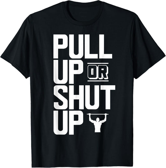 Pull Up Or Shut Up Bodyweight Calisthenics Bodybuilding Gym T-Shirt - T-Shirt | Black