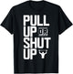Pull Up Or Shut Up Bodyweight Calisthenics Bodybuilding Gym T-Shirt - T-Shirt | Black