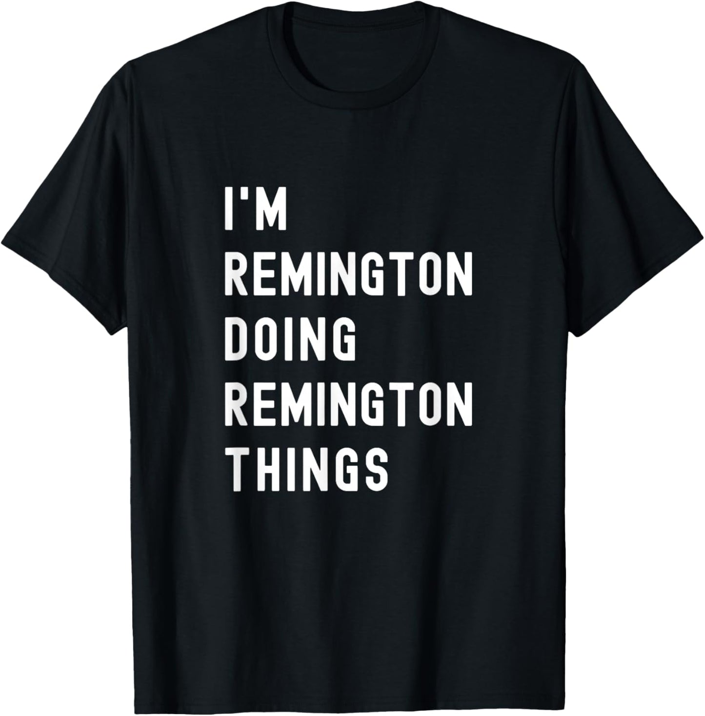 I'm Remington Doing Remington Things T-Shirt - T-Shirt | Black