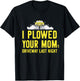 I Plowed Your Mom's Driveway Last Night SnowPlow Driver T-Shirt - T-Shirt | Black