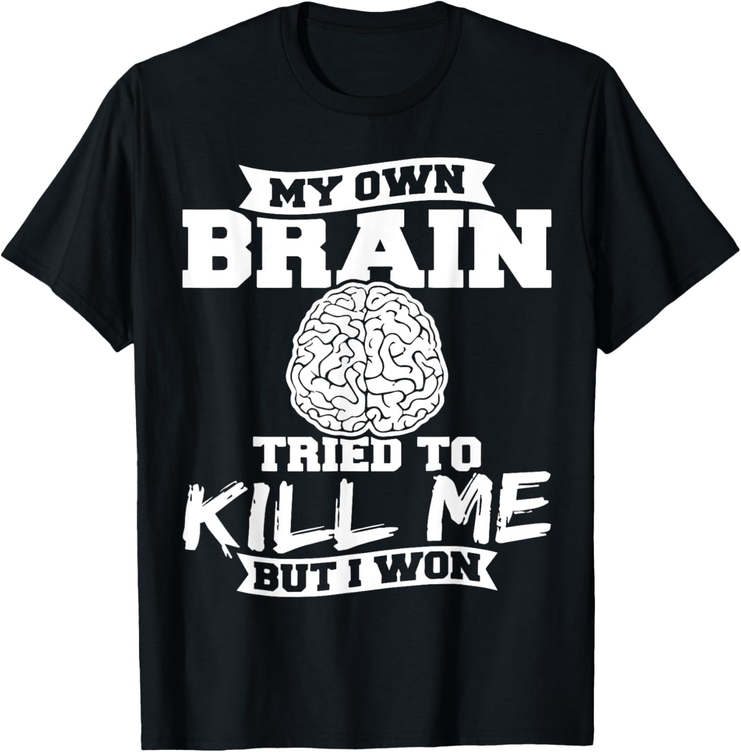 My Own Brain Tried To Kill Me But I Won T-Shirt - T-Shirt | Black