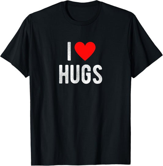 I Love Hugs Funny Saying Quote I Heart Hugs T-Shirt - T-Shirt | Black