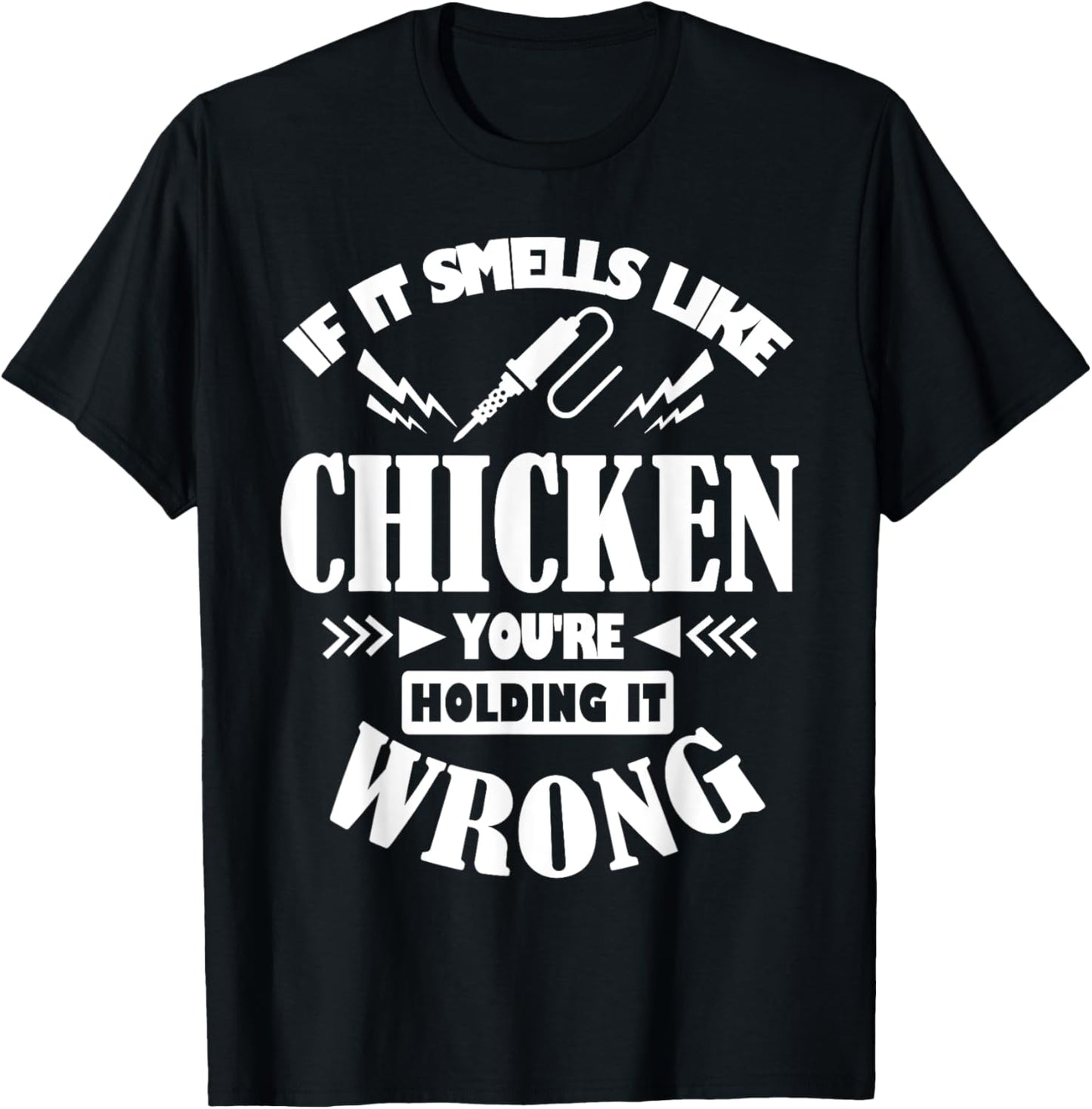 If It Smells Like Chicken You're Holding It Wrong Soldering T-Shirt - T-Shirt | Black