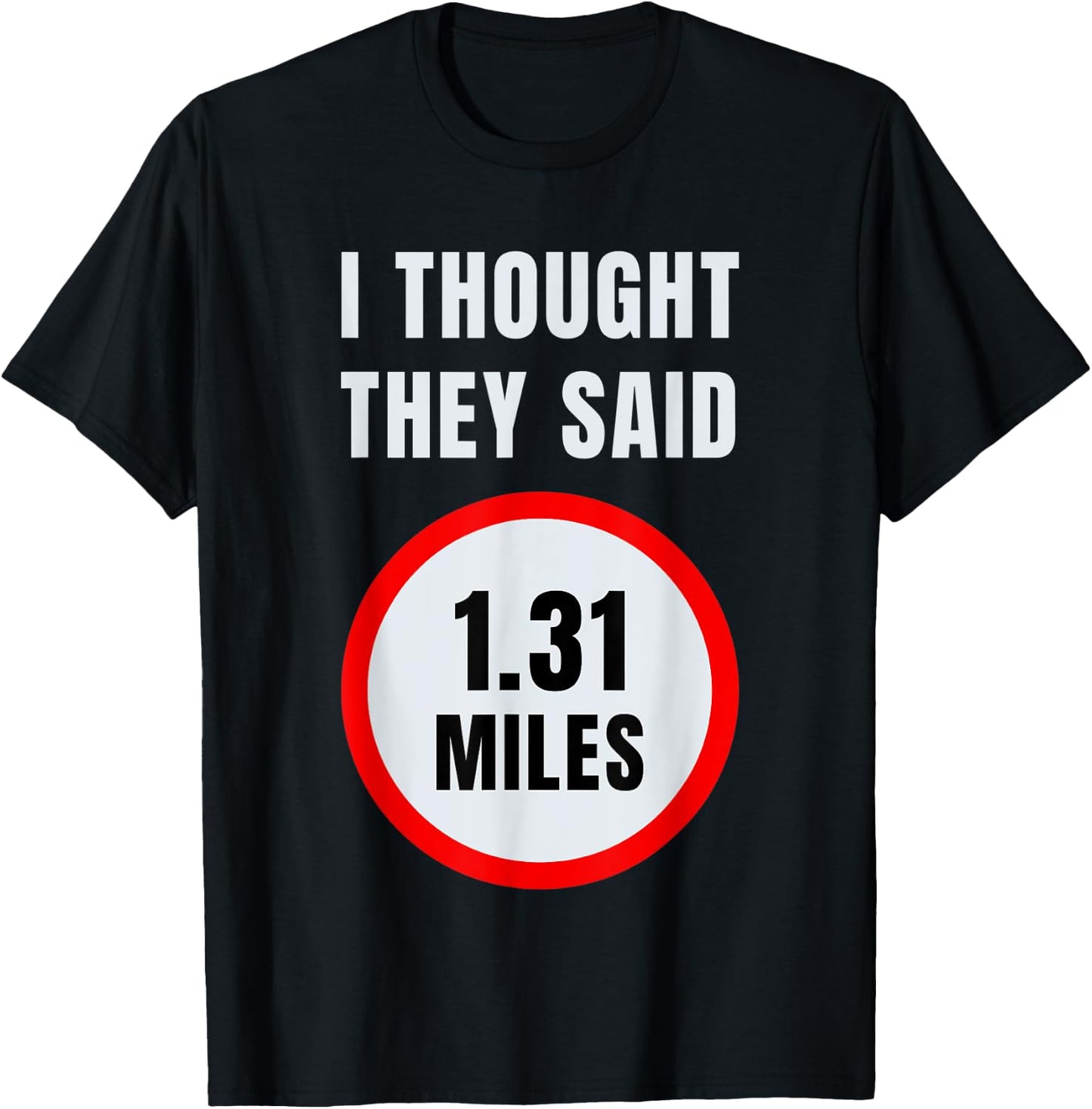 I Thought They Said 1.31 Miles Marathon T-Shirt - T-Shirt | Black