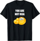 You Are Not Real Funny Pointing At You T-Shirt - T-Shirt | Black