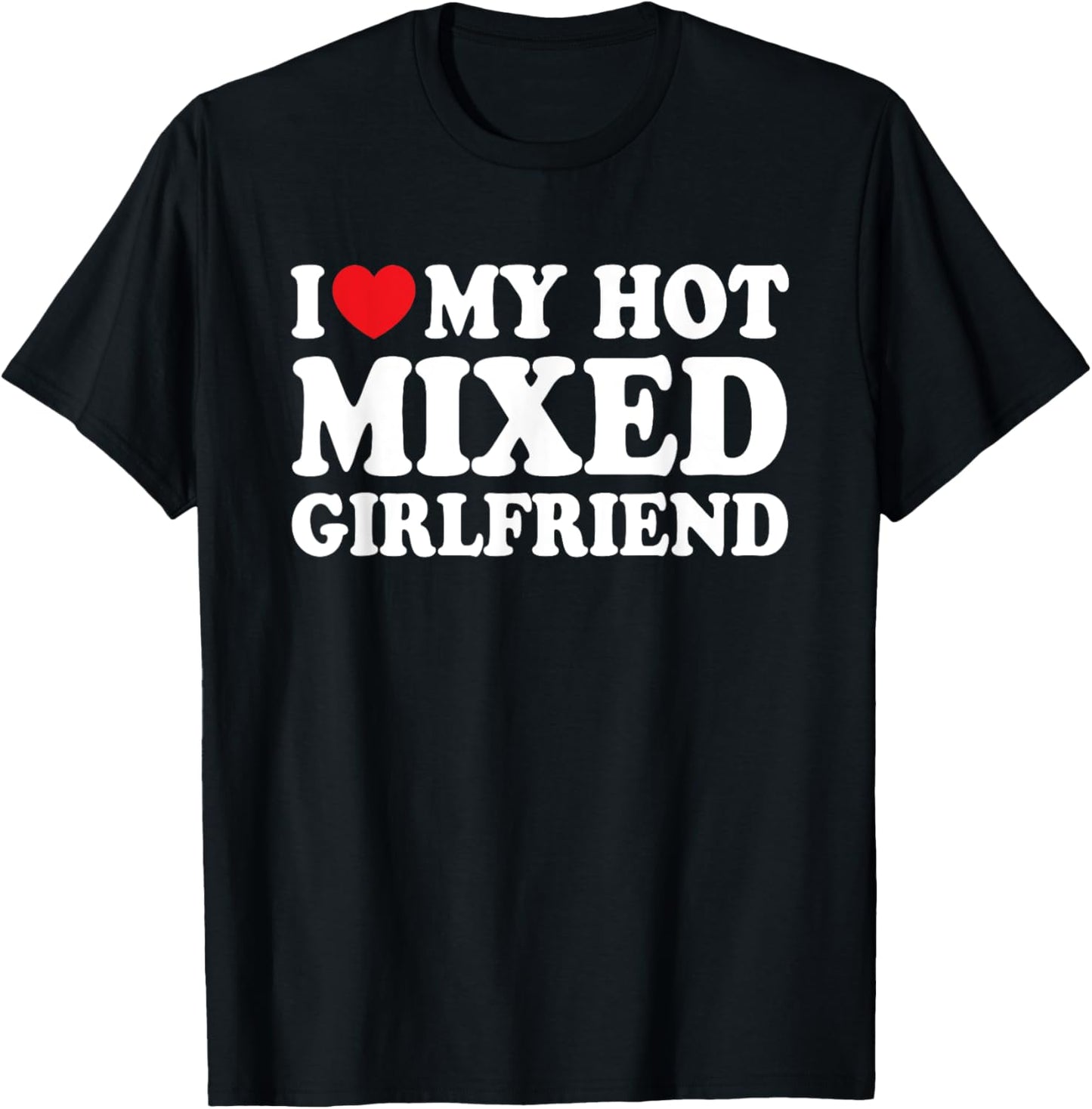 I Love My Hot Mixed Girlfriend Funny Boyfriend T-Shirt - T-Shirt | Black