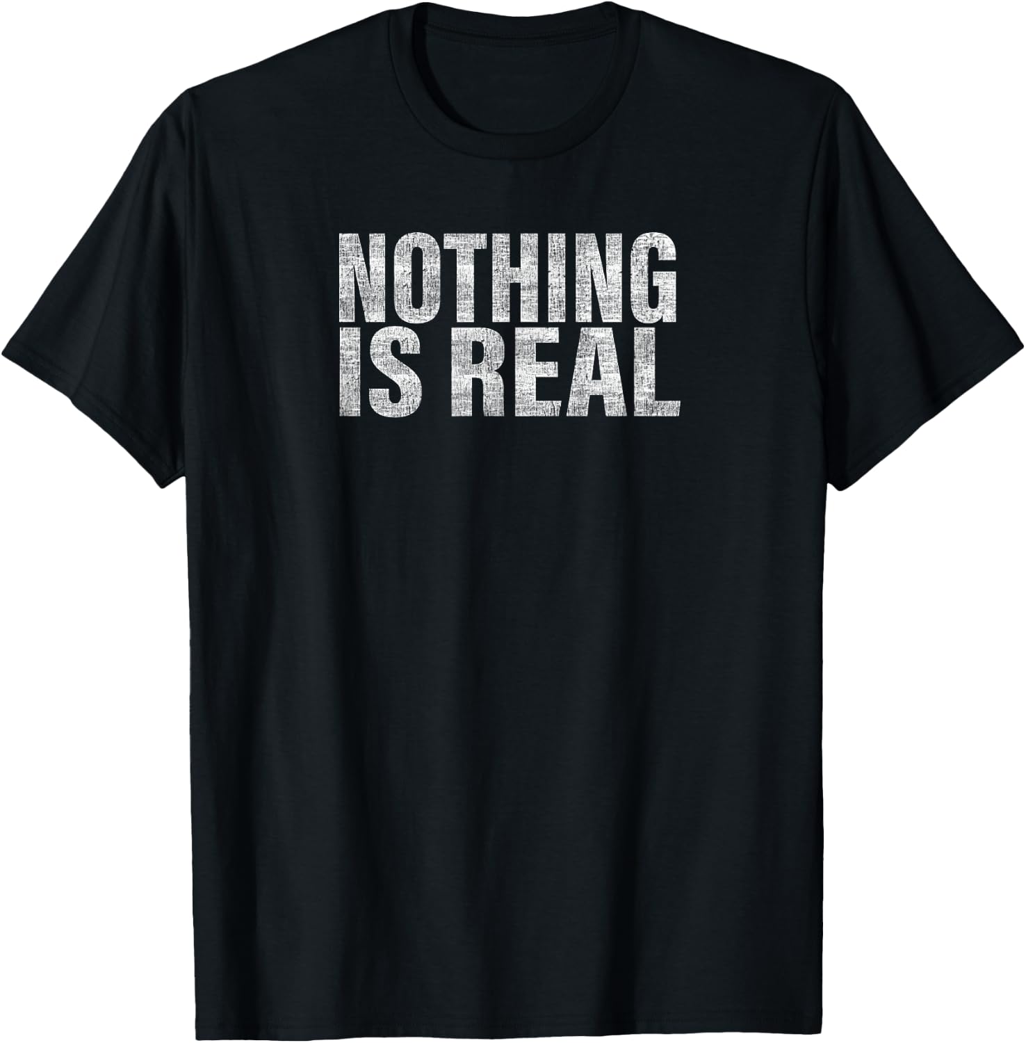 Nothing is Real T-Shirt - T-Shirt | Black