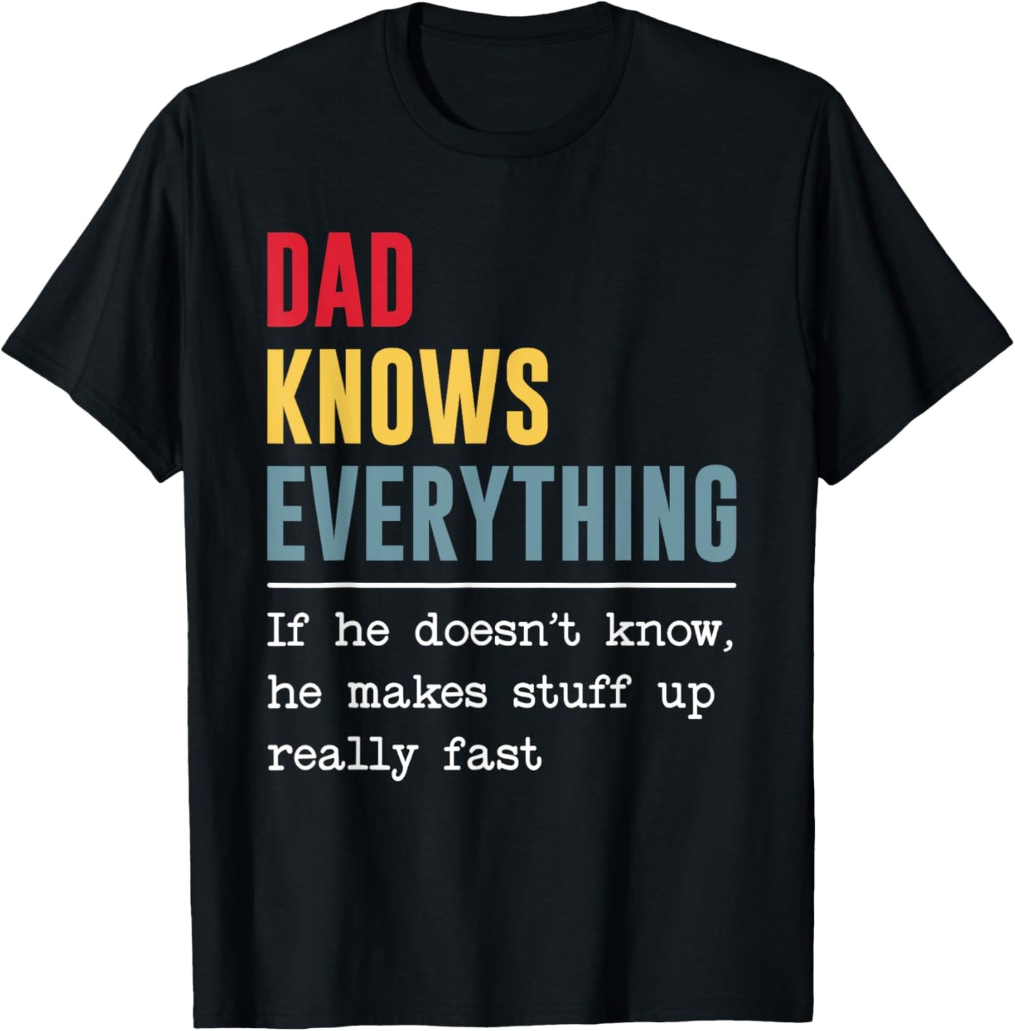 Dad Knows Everything Shirt Funny Father's Day T-Shirt - T-Shirt | Black