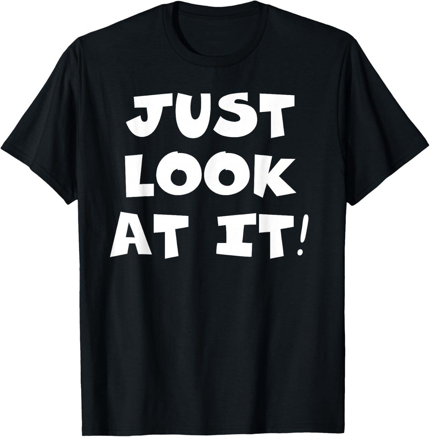 Just Look At It T-Shirt - T-Shirt | Black