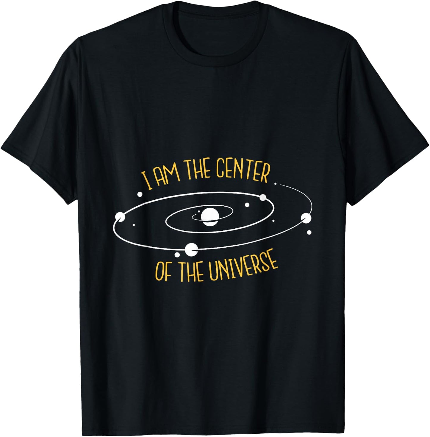 I Am The Center of the Universe T-Shirt - T-Shirt | Black