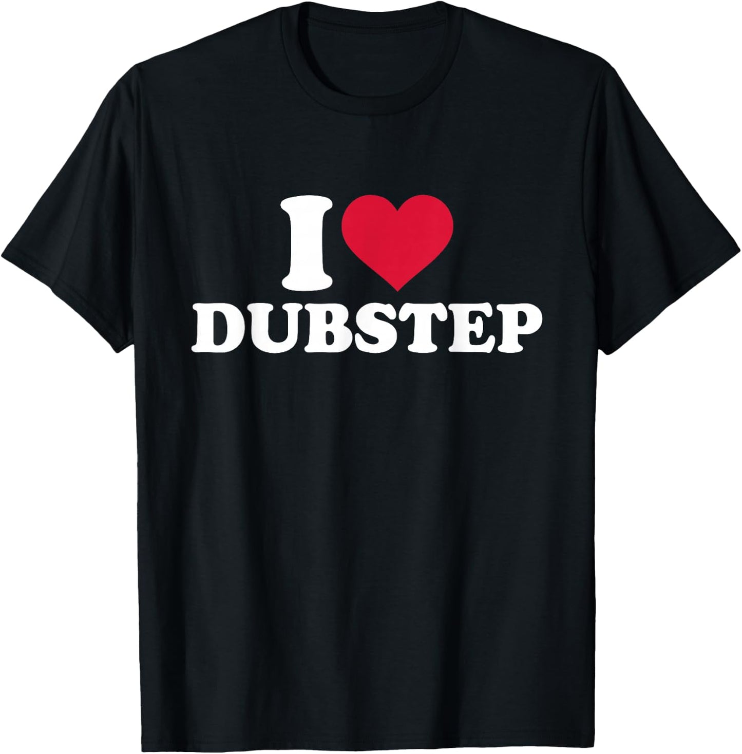 I Love Dubstep T-Shirt - T-Shirt | Black
