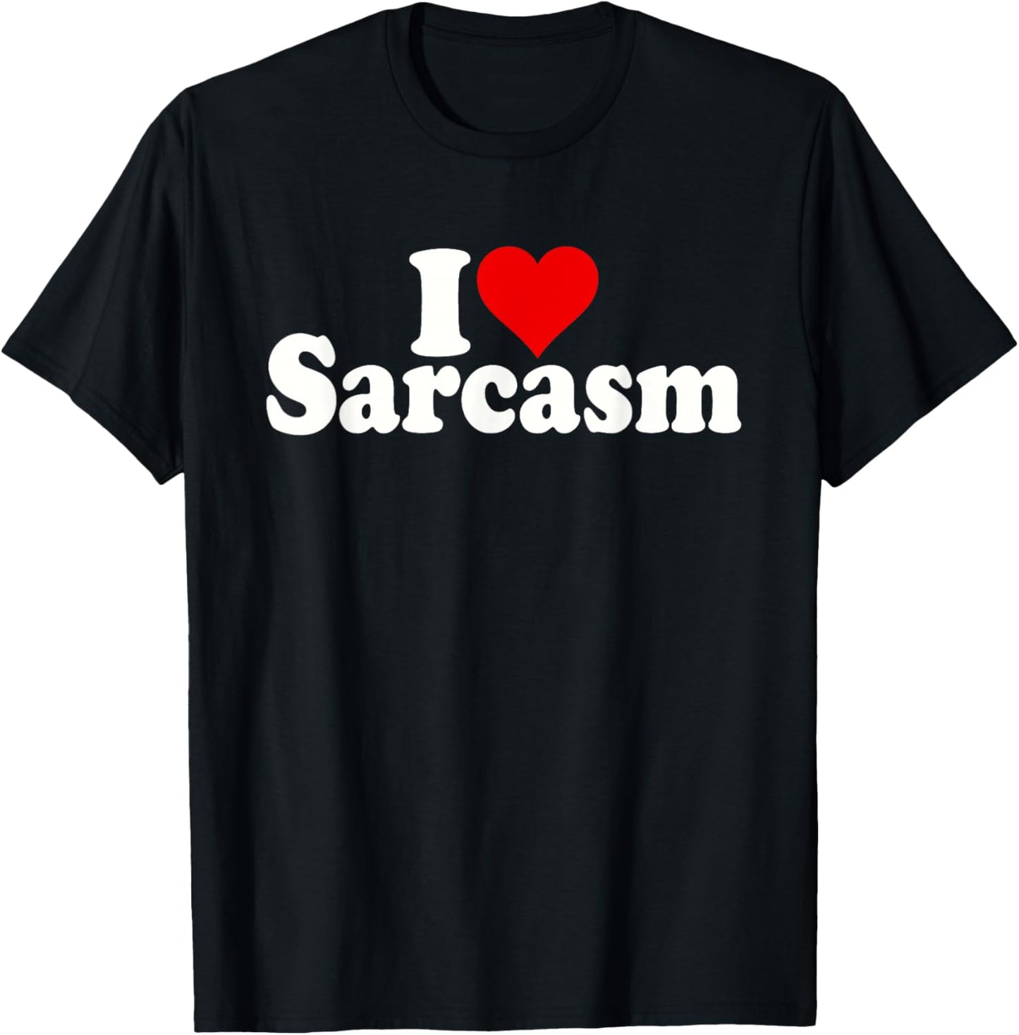I Love Heart Sarcasm T-Shirt - T-Shirt | Black