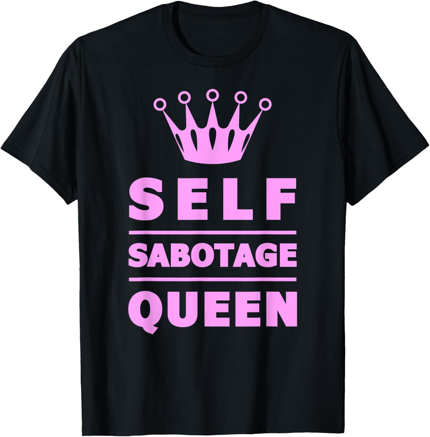Self Sabotage Queen T-Shirt - T-Shirt | Black